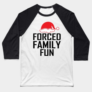 Forced Family Fun - Funny Classic Christmas Humor Baseball T-Shirt